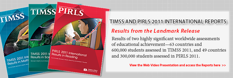 TIMSS and PIRLS 2011 International Reports, Results from the Landmark Release. Results of two highly significant worldwide assessments of educational achievement - 63 countries and 600,000 students assessed in TIMSS 2011, and 49 countries and 300,000 students assessed in PIRLS 2011. View the Web Video Presentation and access the Reports here.